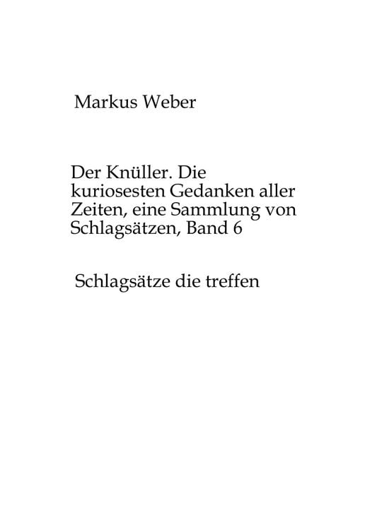 Produktbild: Der Kn&uuml;ller. Die kuriosesten Gedanken aller Zeiten, eine Sammlung von Schlags&auml;tzen, Band 6