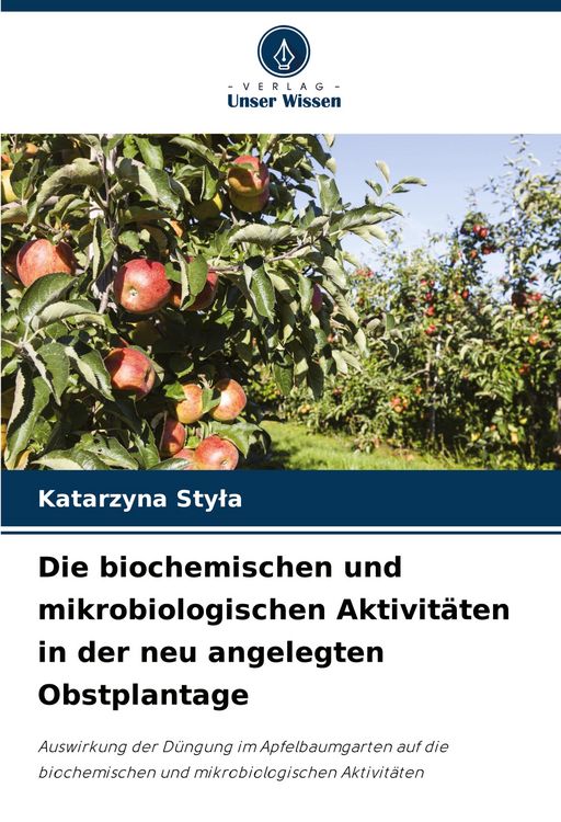 Produktbild: Die biochemischen und mikrobiologischen Aktivit&auml;ten in der neu angelegten Obstplantage