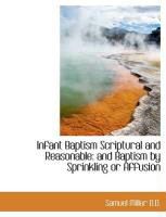 Produktbild: Infant Baptism Scriptural and Reasonable: And Baptism by Sprinkling or Affusion