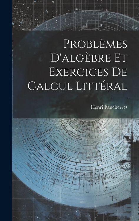 Produktbild: Probl&egrave;mes D'alg&egrave;bre Et Exercices De Calcul Litt&eacute;ral