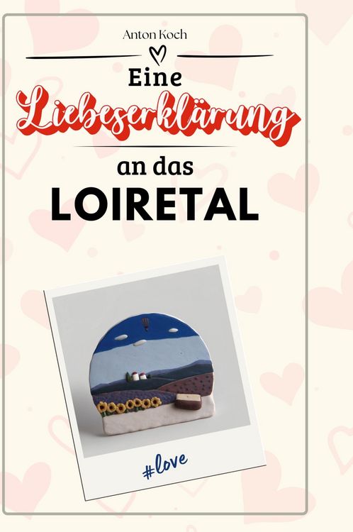Produktbild: Eine Liebeserkl&auml;rung an das Loiretal