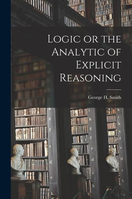 Produktbild: Logic or the Analytic of Explicit Reasoning