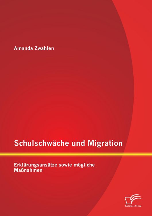 Produktbild: Schulschw&auml;che und Migration: Erkl&auml;rungsans&auml;tze sowie m&ouml;gliche Ma&szlig;nahmen