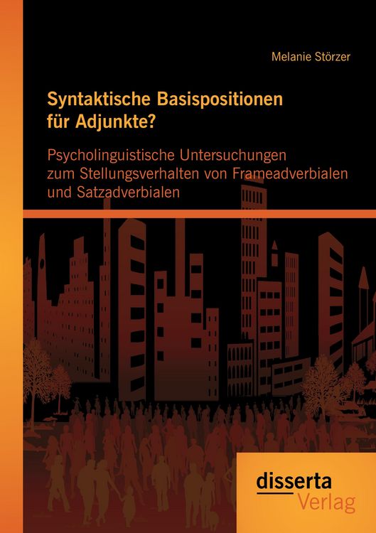 Produktbild: Syntaktische Basispositionen f&uuml;r Adjunkte? Psycholinguistische Untersuchungen zum Stellungsverhalten von Frameadverbialen und Satzadverbialen