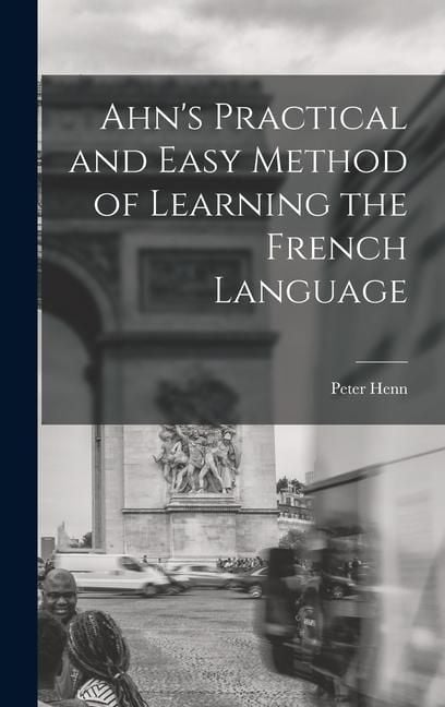 Produktbild: Ahn's Practical and Easy Method of Learning the French Language