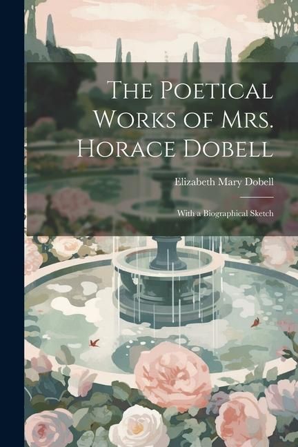 Produktbild: The Poetical Works of Mrs. Horace Dobell; With a Biographical Sketch