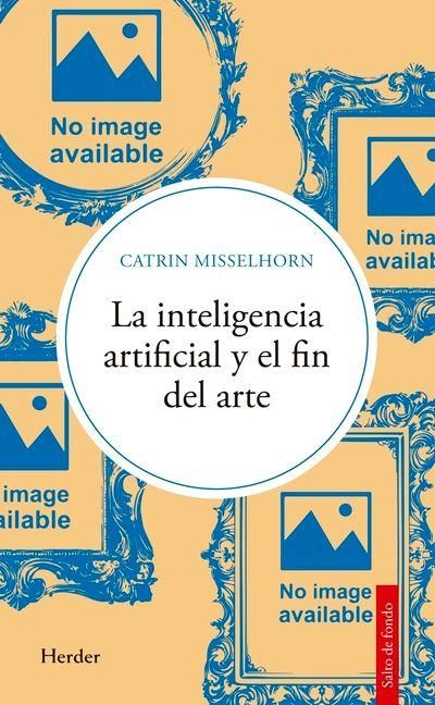 Produktbild: Inteligencia Artificial Y El Fin del Arte, La