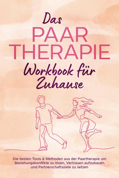 Produktbild: Das Paartherapie Workbook f&uuml;r Zuhause: Die besten Tools & Methoden aus der Paartherapie um Beziehungskonflikte zu l&ouml;sen, Vertrauen aufzubauen und Part
