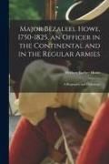 Produktbild: Major Bezaleel Howe, 1750-1825, an Officer in the Continental and in the Regular Armies; a Biography and Genealogy