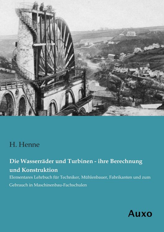 Produktbild: Die Wasserr&auml;der und Turbinen - ihre Berechnung und Konstruktion