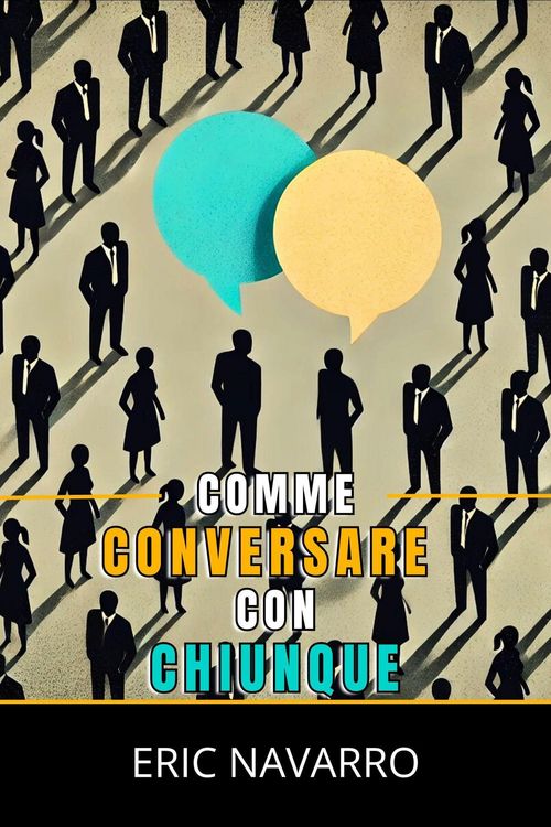 Produktbild: Come Conversare con Chiunque: Abilit&agrave; Sociali, Tecniche di Comunicazione e Linguaggio del Corpo per Migliorare le Tue Conversazioni