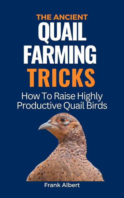 Produktbild: The Ancient Quail Farming Tricks: How To Raise Highly Productive Quail Birds