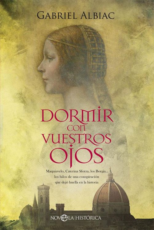 Produktbild: Dormir con vuestros ojos : Maquiavelo, Caterina Sforza, los Borgia-- los hilos de una conspiraci&oacute;n que dej&oacute; huella en la historia