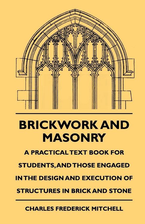 Produktbild: Brickwork And Masonry - A Practical Text Book For Students, And Those Engaged In The Design And Execution Of Structures In Brick And Stone