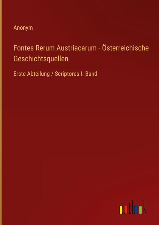 Produktbild: Fontes Rerum Austriacarum - &Ouml;sterreichische Geschichtsquellen