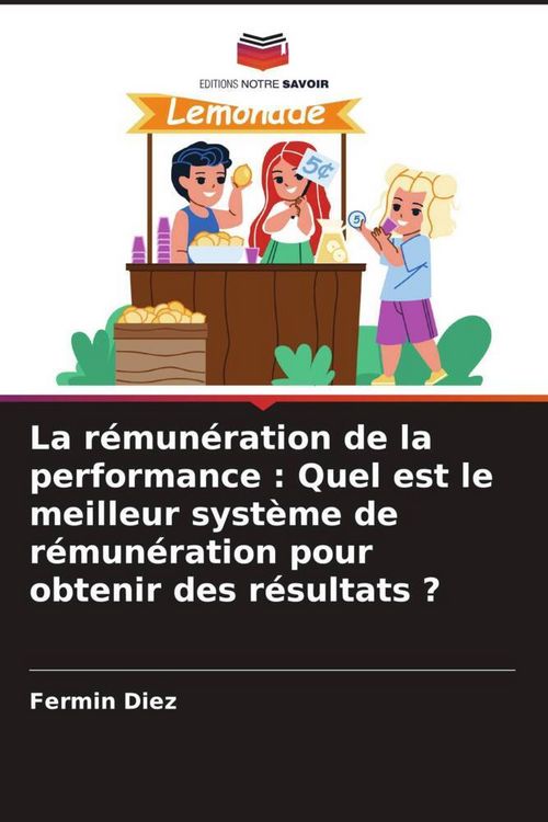Produktbild: La r&eacute;mun&eacute;ration de la performance : Quel est le meilleur syst&egrave;me de r&eacute;mun&eacute;ration pour obtenir des r&eacute;sultats ?