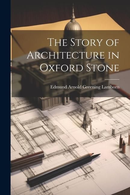 Produktbild: The Story of Architecture in Oxford Stone