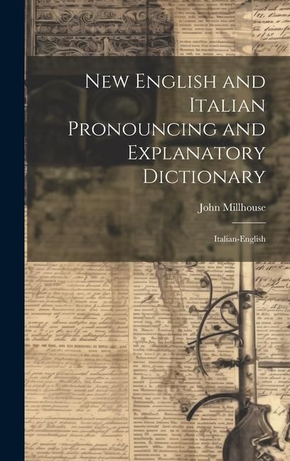 Produktbild: New English and Italian Pronouncing and Explanatory Dictionary: Italian-English