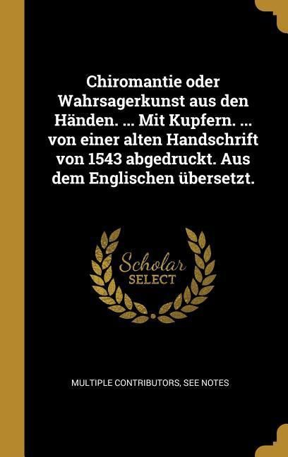 Produktbild: Chiromantie oder Wahrsagerkunst aus den H&auml;nden. ... Mit Kupfern. ... von einer alten Handschrift von 1543 abgedruckt. Aus dem Englischen &uuml;bersetzt.