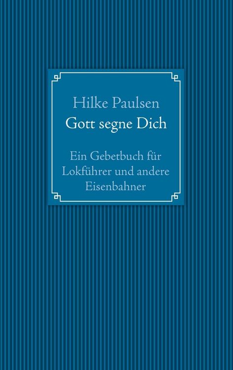 Produktbild: Gott segne Dich. Ein Gebetbuch f&uuml;r Lokf&uuml;hrer und andere Eisenbahner