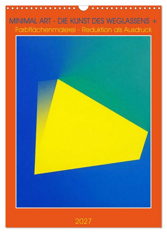 Produktbild: Minimal Art - Die Kunst des Weglassens + Farbfl&auml;chenmalerei - Reduktion als Ausdruck (Wandkalender 2027 DIN A3 hoch), CALVENDO Monatskalender