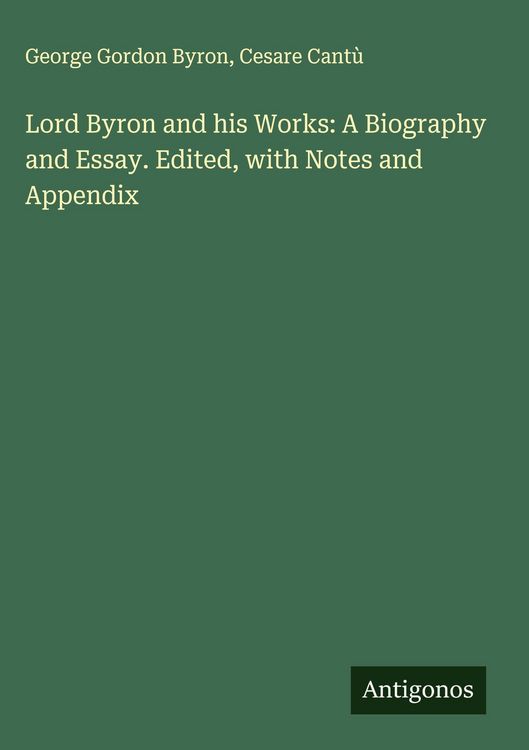 Produktbild: Lord Byron and his Works: A Biography and Essay. Edited, with Notes and Appendix