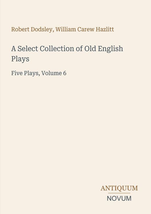 Produktbild: A Select Collection of Old English Plays