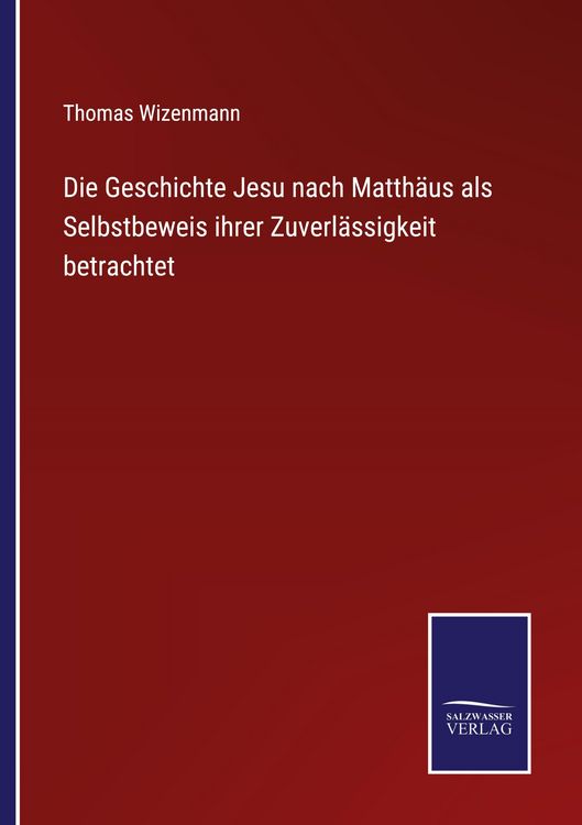 Produktbild: Die Geschichte Jesu nach Matth&auml;us als Selbstbeweis ihrer Zuverl&auml;ssigkeit betrachtet