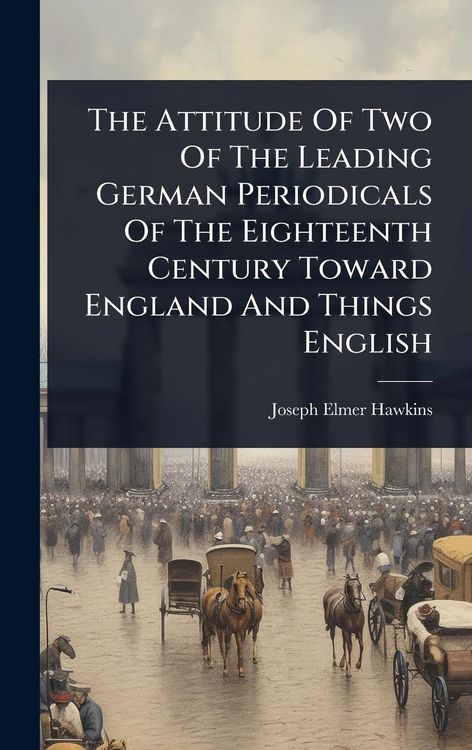 Produktbild: The Attitude Of Two Of The Leading German Periodicals Of The Eighteenth Century Toward England And Things English