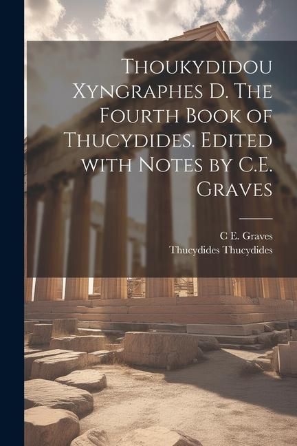 Produktbild: Thoukydidou Xyngraphes D. The fourth book of Thucydides. Edited with notes by C.E. Graves