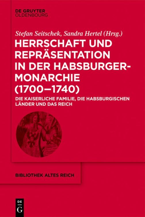 Produktbild: Herrschaft und Repr&auml;sentation in der Habsburgermonarchie (1700&ndash;1740)