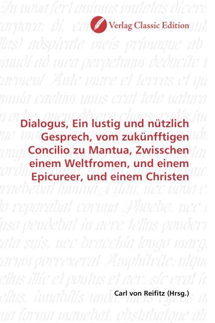 Produktbild: Dialogus, Ein lustig und n&uuml;tzlich Gesprech, vom zuk&uuml;nfftigen Concilio zu Mantua, Zwisschen einem Weltfromen, und einem Epicureer, und einem Christen