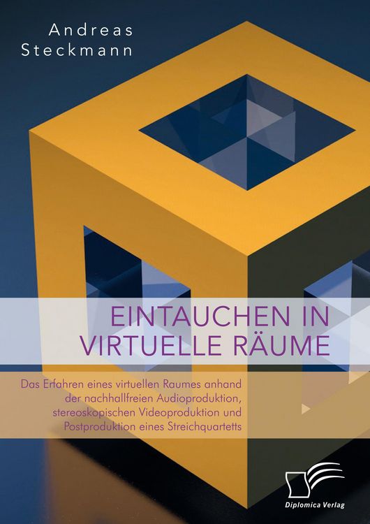 Produktbild: Eintauchen in virtuelle R&auml;ume. Das Erfahren eines virtuellen Raumes anhand der nachhallfreien Audioproduktion, stereoskopischen Videoproduktion und Po