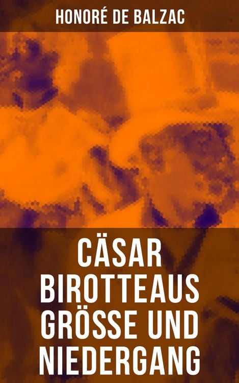 Produktbild: C&auml;sar Birotteaus Gr&ouml;&szlig;e und Niedergang