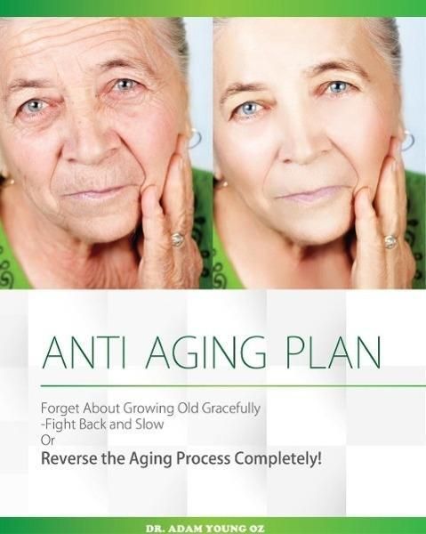 Produktbild: Anti-Aging Plan: Forget About Growing Old Gracefully Fight back And Slow Or Reverse The Aging Process Completely