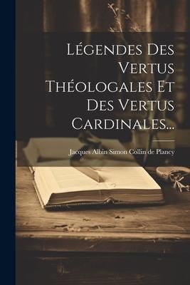 Produktbild: L&eacute;gendes Des Vertus Th&eacute;ologales Et Des Vertus Cardinales...