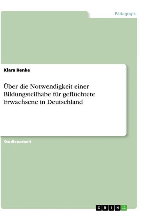 Produktbild: &Uuml;ber die Notwendigkeit einer Bildungsteilhabe f&uuml;r gefl&uuml;chtete Erwachsene in Deutschland