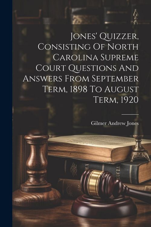 Produktbild: Jones' Quizzer, Consisting Of North Carolina Supreme Court Questions And Answers From September Term, 1898 To August Term, 1920