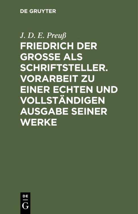 Produktbild: Friedrich der Gro&szlig;e als Schriftsteller. Vorarbeit zu einer echten und vollst&auml;ndigen Ausgabe seiner Werke