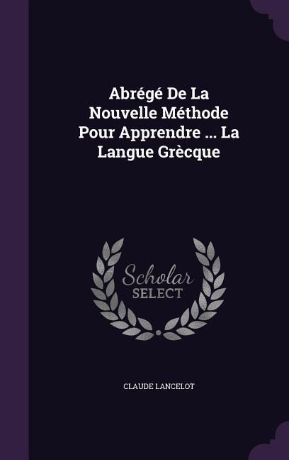 Produktbild: Abr&eacute;g&eacute; De La Nouvelle M&eacute;thode Pour Apprendre ... La Langue Gr&egrave;cque