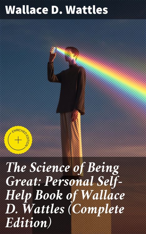 Produktbild: The Science of Being Great: Personal Self-Help Book of Wallace D. Wattles (Complete Edition)