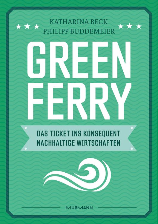 Produktbild: Green Ferry - Das Ticket ins konsequent nachhaltige Wirtschaften