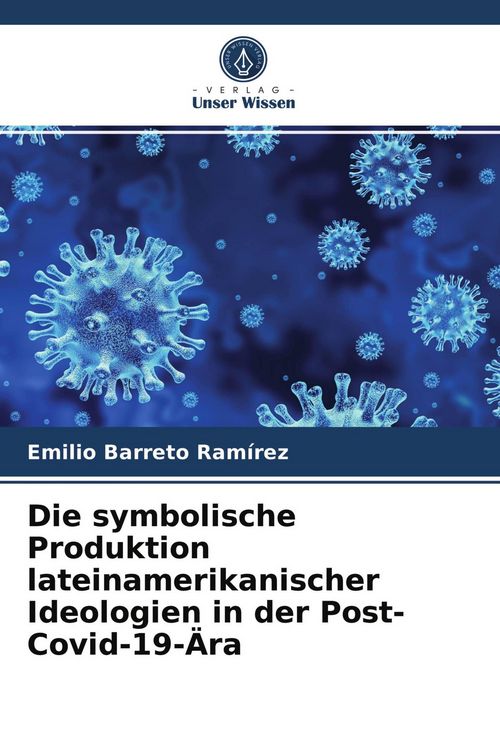 Produktbild: Die symbolische Produktion lateinamerikanischer Ideologien in der Post-Covid-19-&Auml;ra