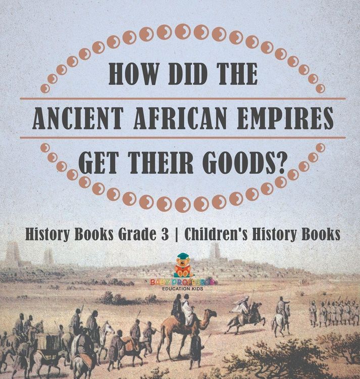 Produktbild: How Did The Ancient African Empires Get Their Goods? History Books Grade 3 | Children's History Books