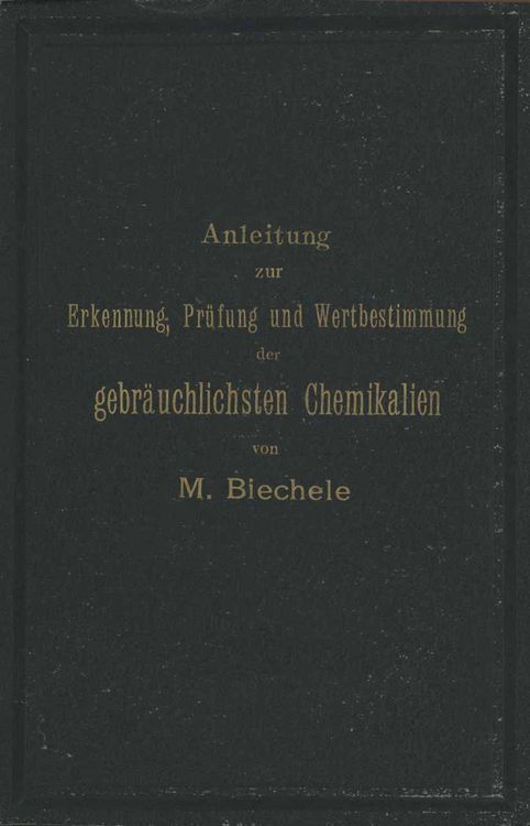 Produktbild: Anleitung zur Erkennung, Pr&uuml;fung und Wertbestimmung der gebr&auml;uchlichsten Chemikalien f&uuml;r den technischen, analytischen und pharmaceutischen Gebrauch
