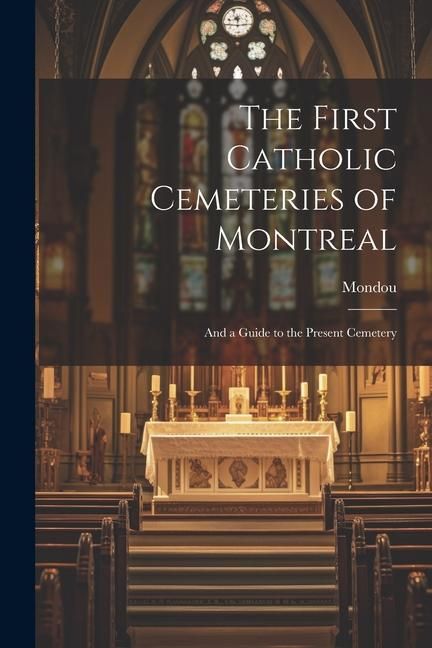 Produktbild: The First Catholic Cemeteries of Montreal: And a Guide to the Present Cemetery