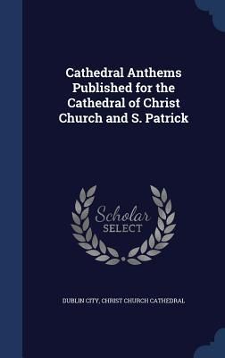Produktbild: Cathedral Anthems Published for the Cathedral of Christ Church and S. Patrick