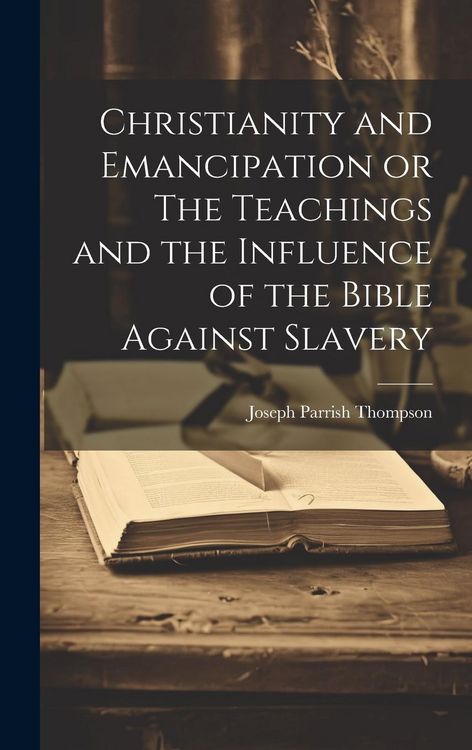 Produktbild: Christianity and Emancipation or The Teachings and the Influence of the Bible Against Slavery