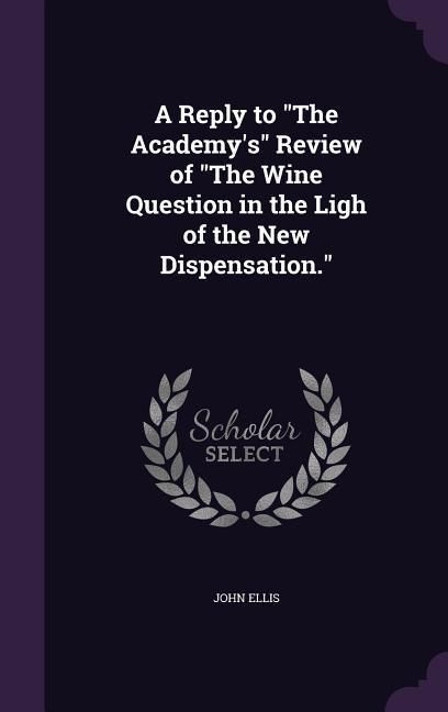 Produktbild: A Reply to "The Academy's" Review of "The Wine Question in the Ligh of the New Dispensation."