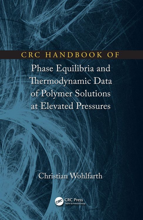 Produktbild: CRC Handbook of Phase Equilibria and Thermodynamic Data of Polymer Solutions at Elevated Pressures